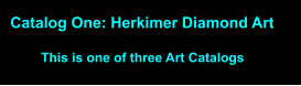 Catalog One: Herkimer Diamond Art This is one of three Art Catalogs